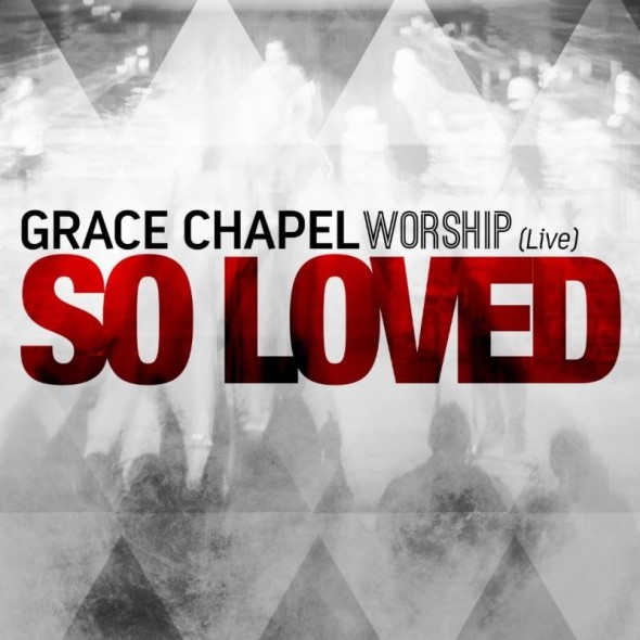 Grace Chapel Worship "So Loved"