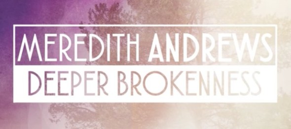 "Meredith Andrews + Kay Warren: Deeper" Brokenness