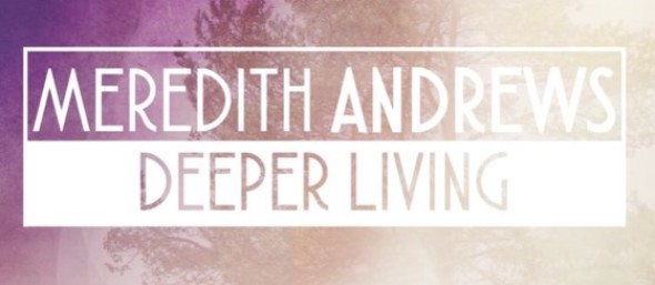 "Meredith Andrews + Kay Warren: Deeper" Living