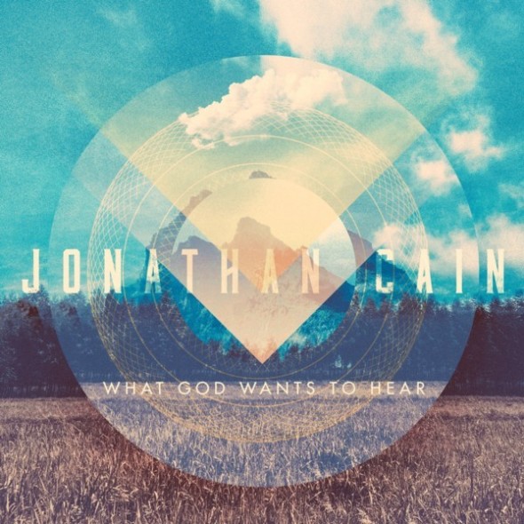 Jonathan Cain "What God Wants To Hear"