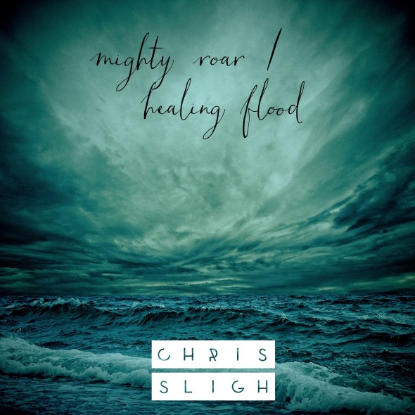 Chris Sligh's 2016 album Mighty Roar Healing Flood