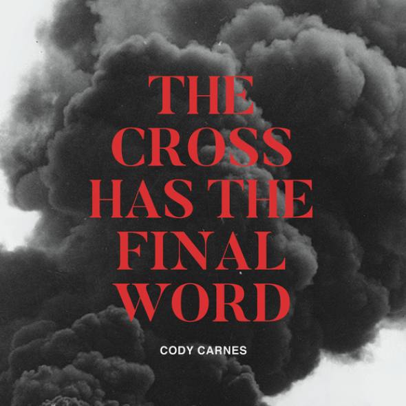 Cody Carnes Debut Single "The Cross Has The Final Word"