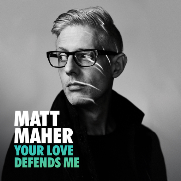 Matt Maher Your Love Defends Me