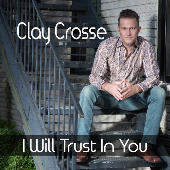 Clay Crosse "I Will Trust In You"
