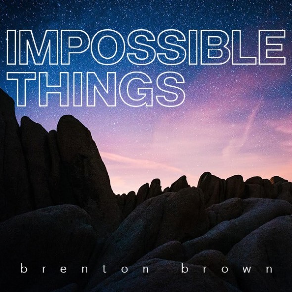 Brenton Brown Impossible Things