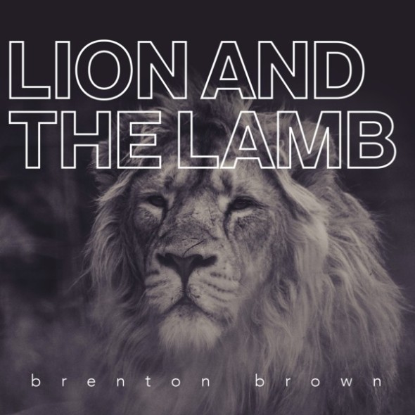 Brenton Brown The Lion And The Lamb