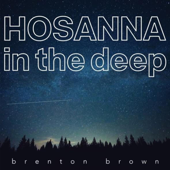 Brenton Brown Hosanna In The Deep