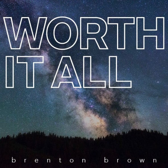 Brenton Brown Worth It All