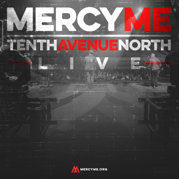 “MercyMe and Tenth Avenue North Live”