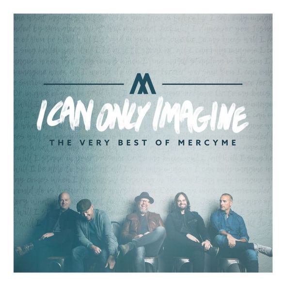 MercyMe I Can Only Imagine The Very Best