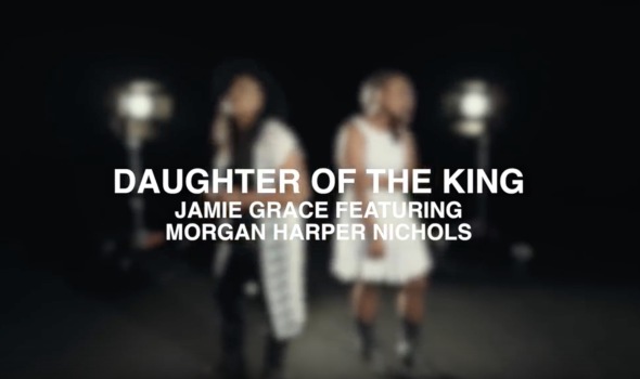 Jamie Grace Daughter of the King Featuring Morgan Harper Nichols