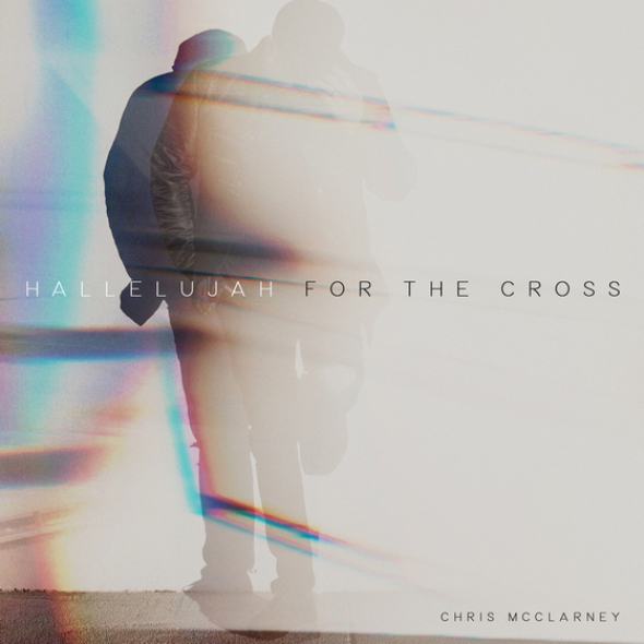 Chris McClarney "Hallelujah For The Cross"