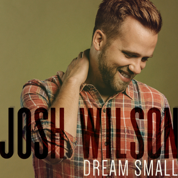 Josh Wilson "Dream Small"