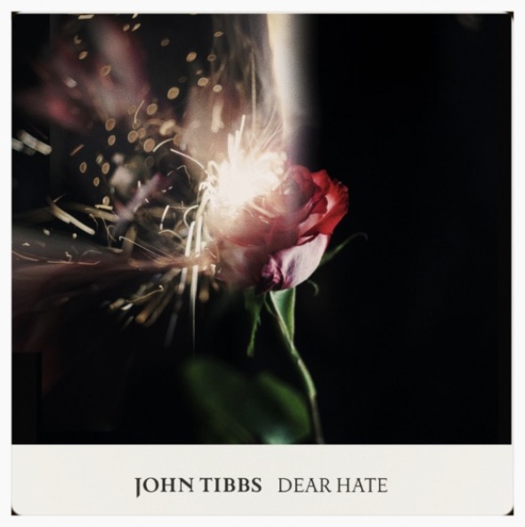 John Tibbs "Dear Hate"