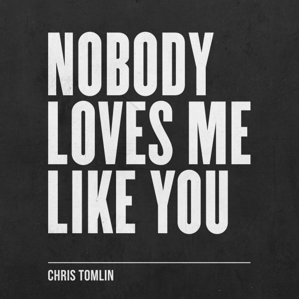 Chris Tomlin Nobody Loves Me Like You - EP