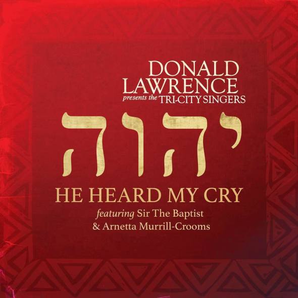 Donald Lawrence & The Tri-City Singers "He Heard My Cry (Feat. Sir The Baptist & Arnetta Murrill-Crooms)"