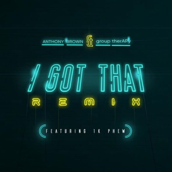 Anthony Brown & group therAPy "I Got That (remix)"