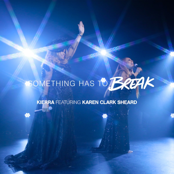 Something Has to Break - Kierra featuring Karen Clark Sheard