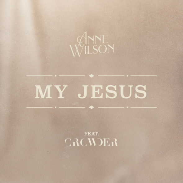 Anne Wilson - "My Jesus" Featuring CROWDER