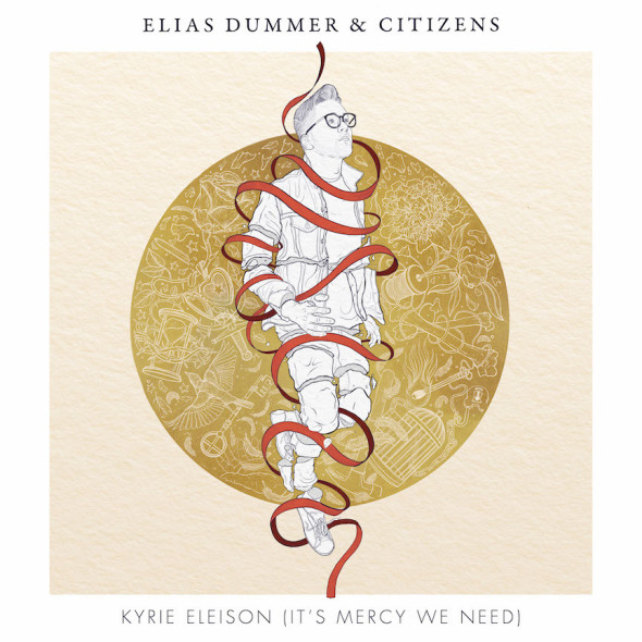 Elias Dummer & Citizens - “Kyrie Eleison (It's Mercy We Need)”
