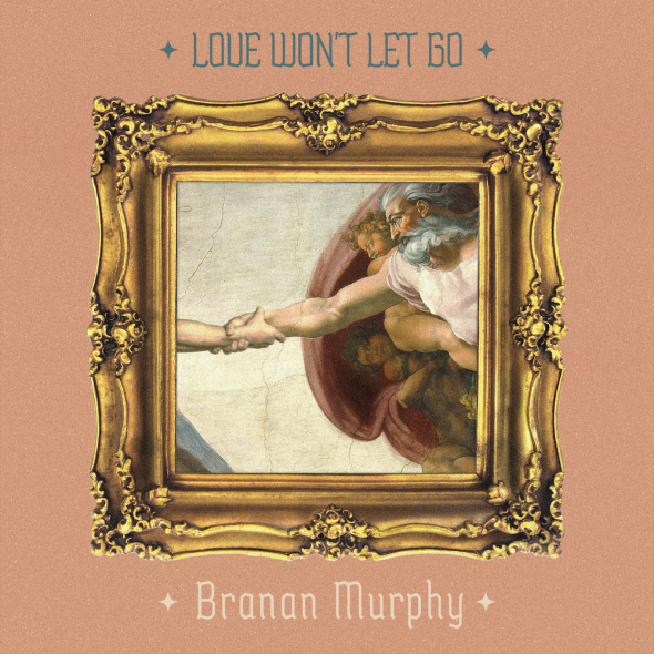 Branan Murphy - “Love Won’t Let Go”
