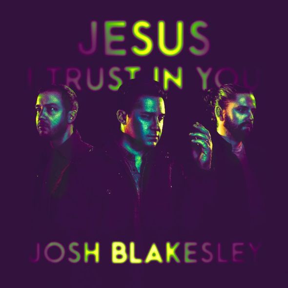 Contemporary artist Josh Blakesley release new single “Jesus I Trust In You"