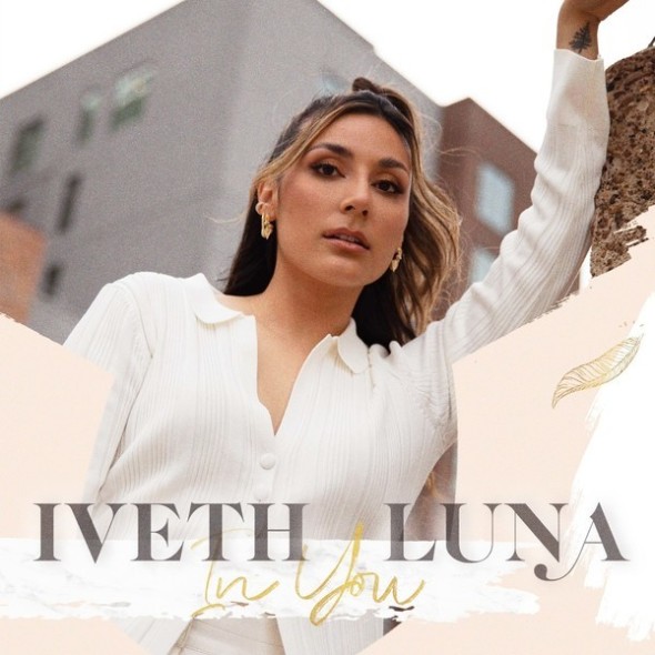 Iveth Luna debuts new versions of "In You" today and a music video
