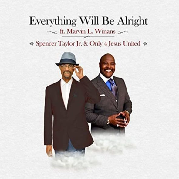 Legendary Quartet Artist Spencer Taylor, Jr & Only 4 Jesus United Release Single "Everything Will Be Alright" ft. Bishop Marvin L. Winans