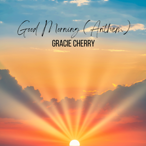 Gracie Cherry releases "Good Morning (Anthem)" to Gospel radio today