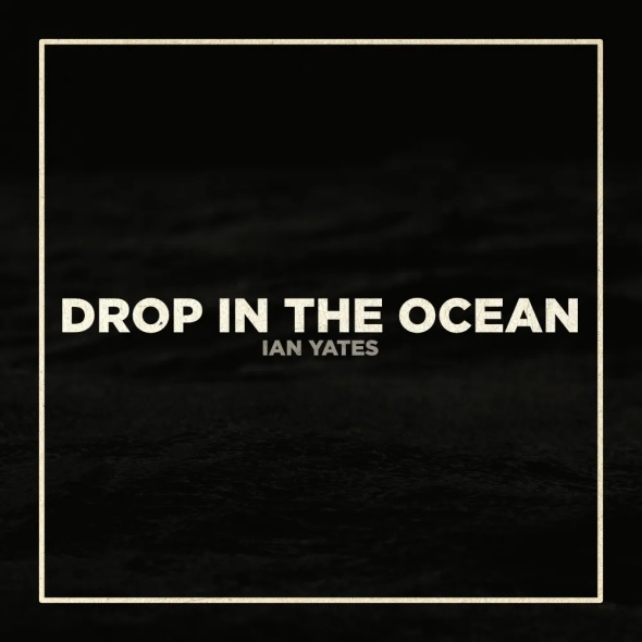 Ian Yates - "Drop In The Ocean"