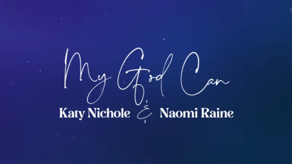 Katy Nichole - "My God Can" (feat. Naomi Raine)