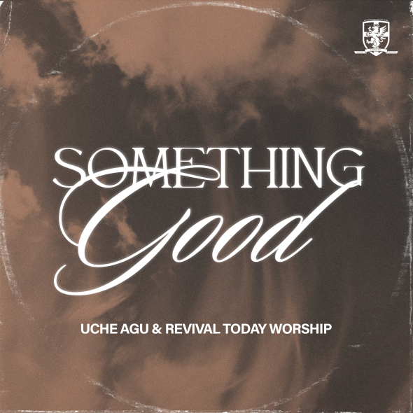 Uche Agu & Revival Today Worship - "Something Good"