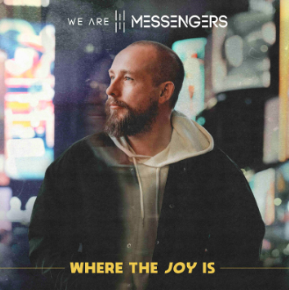 We Are Messengers - "Where The Joy Is"