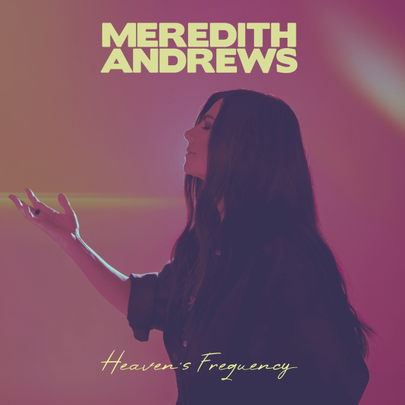 Meredith Andrews - "Heaven’s Frequency"