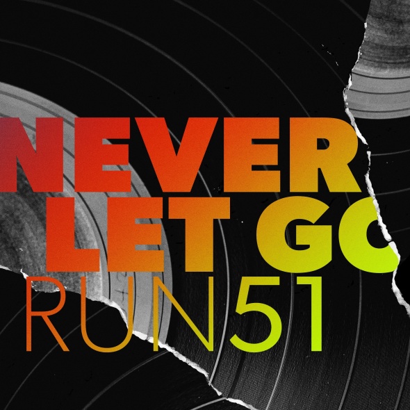 Run51 - "Never Let Go"