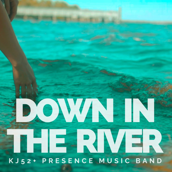 KJ-52 + Presence Music Band - "Down In The River"