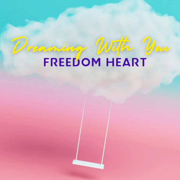 Freedom Heart - “Dreaming With You,”