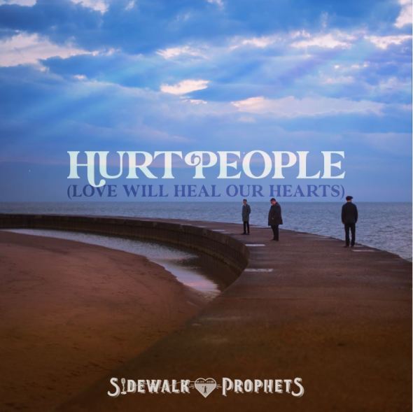 Sidewalk Prophets - “Hurt People (Love Will Heal Our Hearts)” 