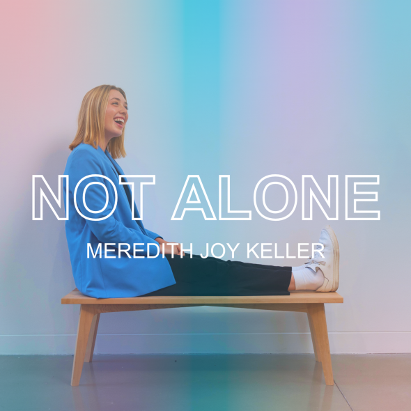 Meredith Joy Keller - "Not Alone"