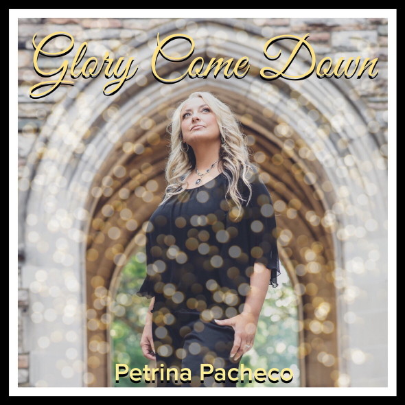 Petrina Pacheco - "Glory Come Down"