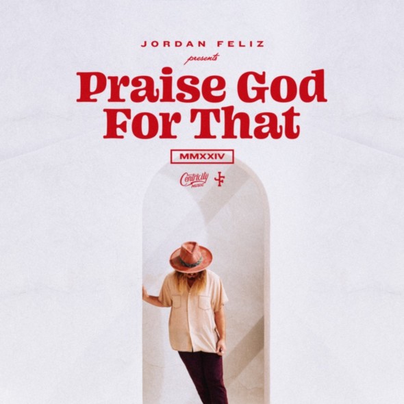 Jordan Feliz - “Praise God For That”