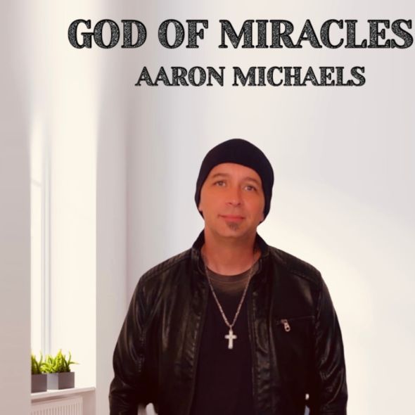 Aaron Michaels - “God of Miracles”