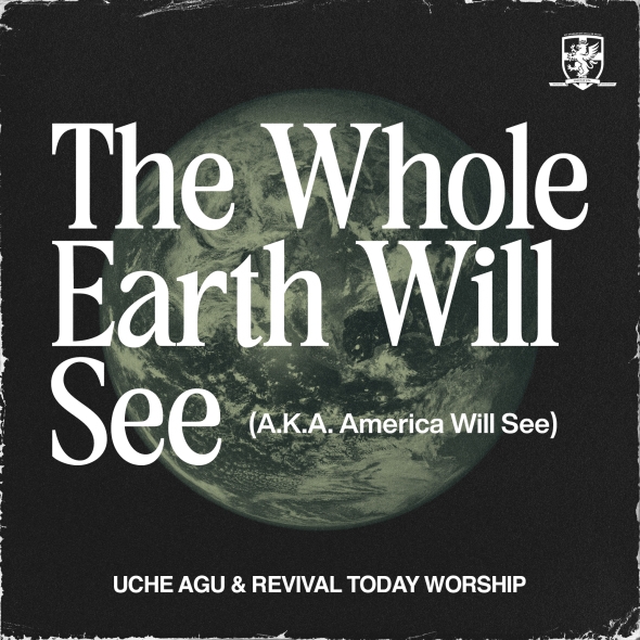 Uche Agu & Revival Today Worship - “The Whole Earth Will See (A.K.A. America Will See)”