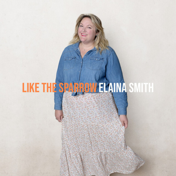 Elaina Kay Smith - "Like The Sparrow"