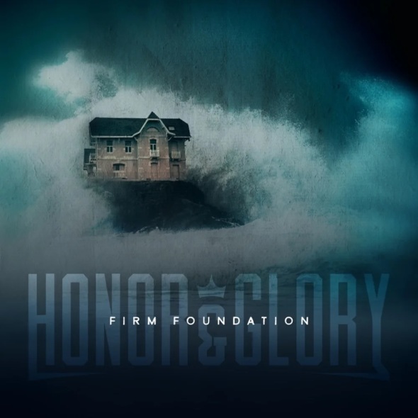 Honor & Glory - "Firm Foundation"