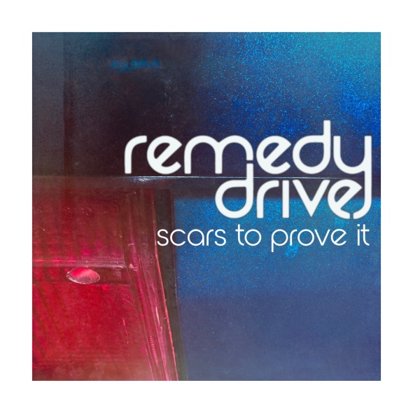 Remedy Drive - "Scars To Prove It"