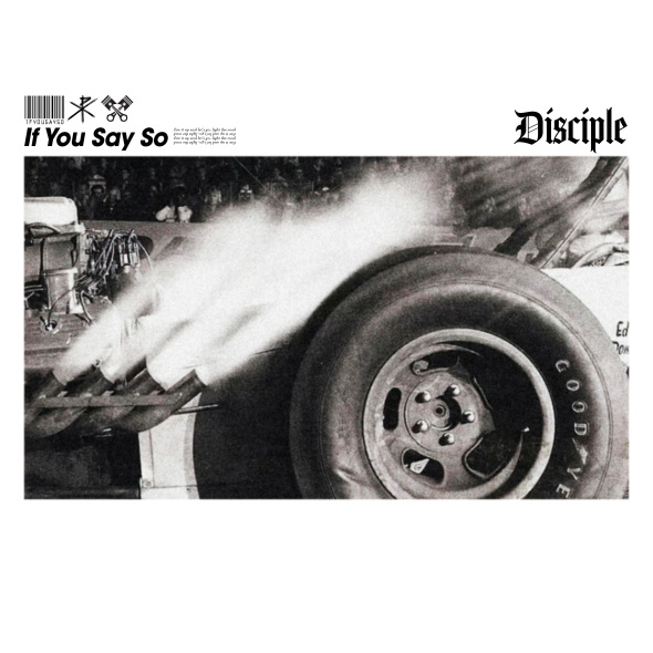 Disciple - “If You Say So”