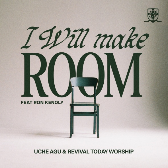 Uche Agu & Revival Today Worship - “I Will Make Room (feat. Ron Kenoly)”