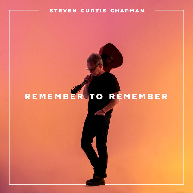 Artists News Steven Curtis Chapman Releases New Single "Remember To